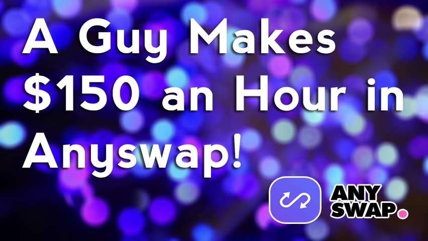 A Guy Makes 150 usd a hour in Anyswap(1)