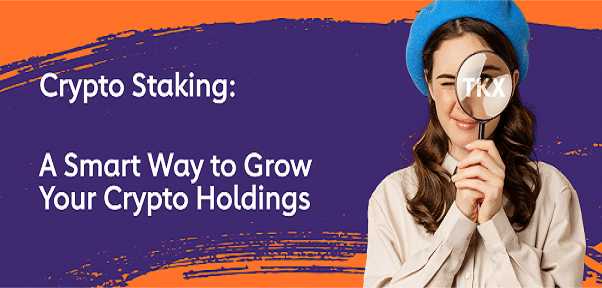 Crypto Staking: A Smart Way to Grow Your Crypto Holdings